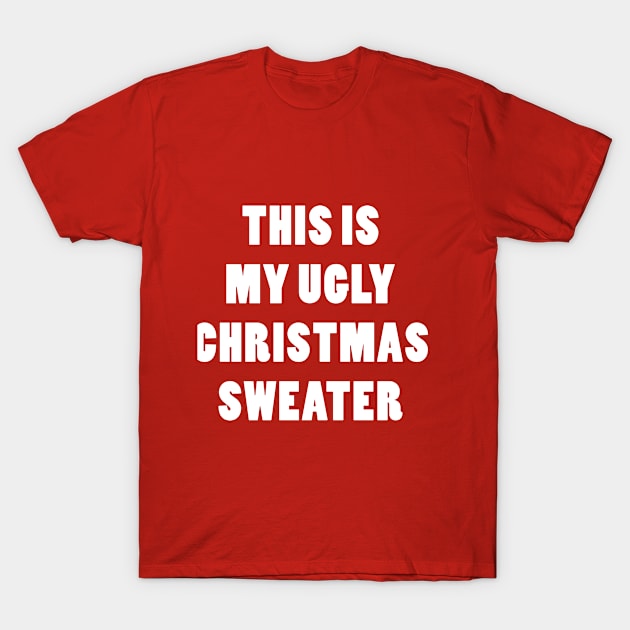 THIS IS MY UGLY CHRISTMAS SWEATER T-Shirt by Zigg Zagg Apparel